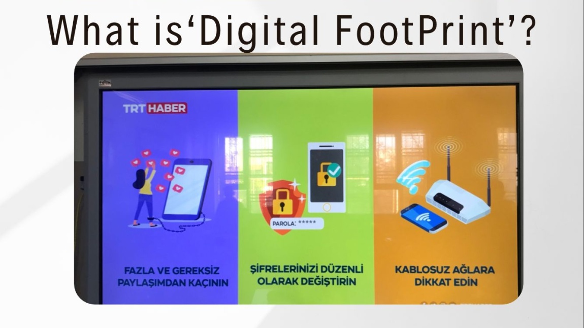 Dijital Dünyada Güvenli Yaşam(Live Safe in the Digital World) adlı etwinning projemizin Aralık ayı etkinliği ‘ Dijital Ayak İzlerimiz’.